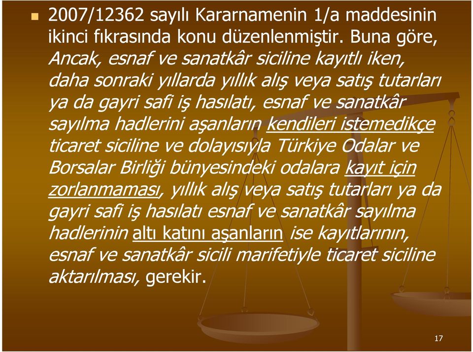 sanatkâr sayılma hadlerini aşanların kendileri istemedikçe ticaret siciline ve dolayısıyla Türkiye Odalar ve Borsalar Birliği bünyesindeki odalara kayıt