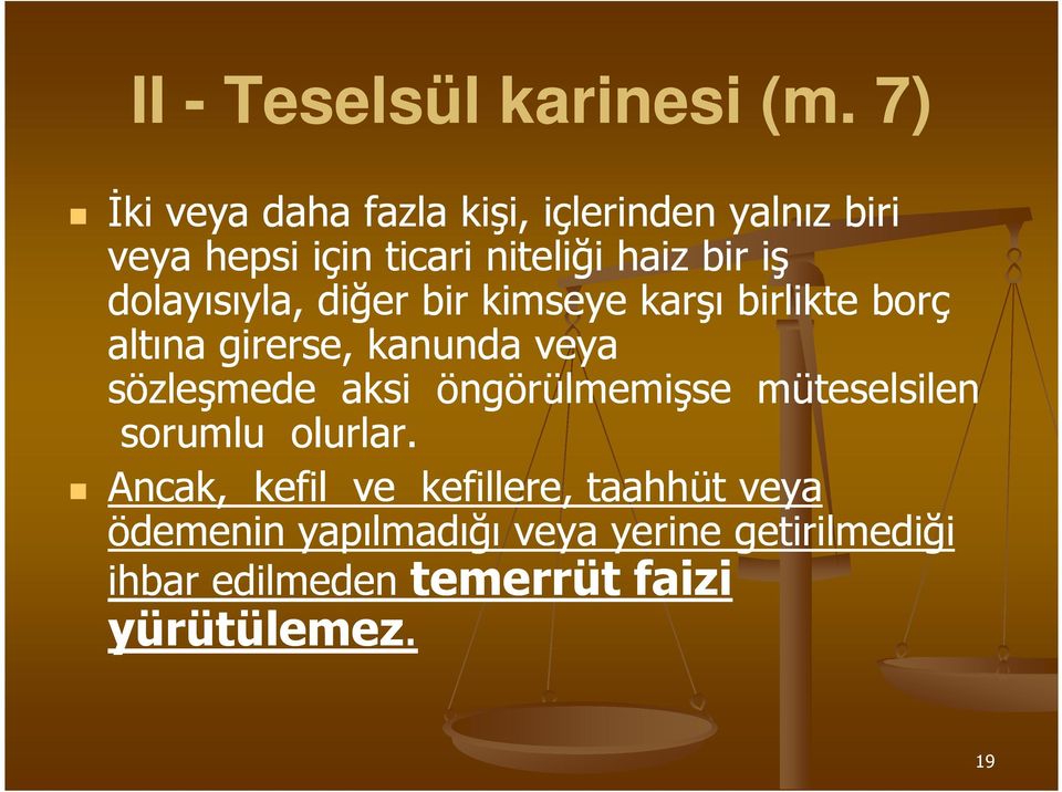 dolayısıyla, diğer bir kimseye karşı birlikte borç altına girerse, kanunda veya sözleşmede aksi