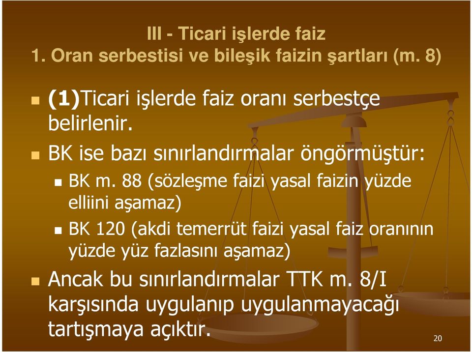 88 (sözleşme faizi yasal faizin yüzde elliini aşamaz) BK 120 (akdi temerrüt faizi yasal faiz