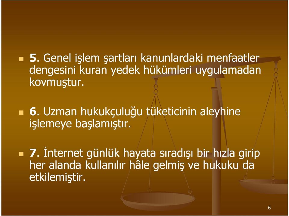 Uzman hukukçuluğu tüketicinin aleyhine işlemeye başlamıştır. 7.