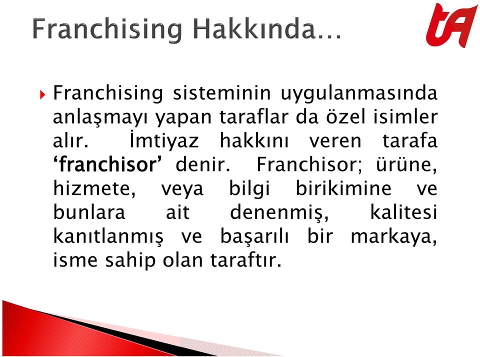 Franchisor; ürüne, hizmete, veya bilgi birikimine ve bunlara ait