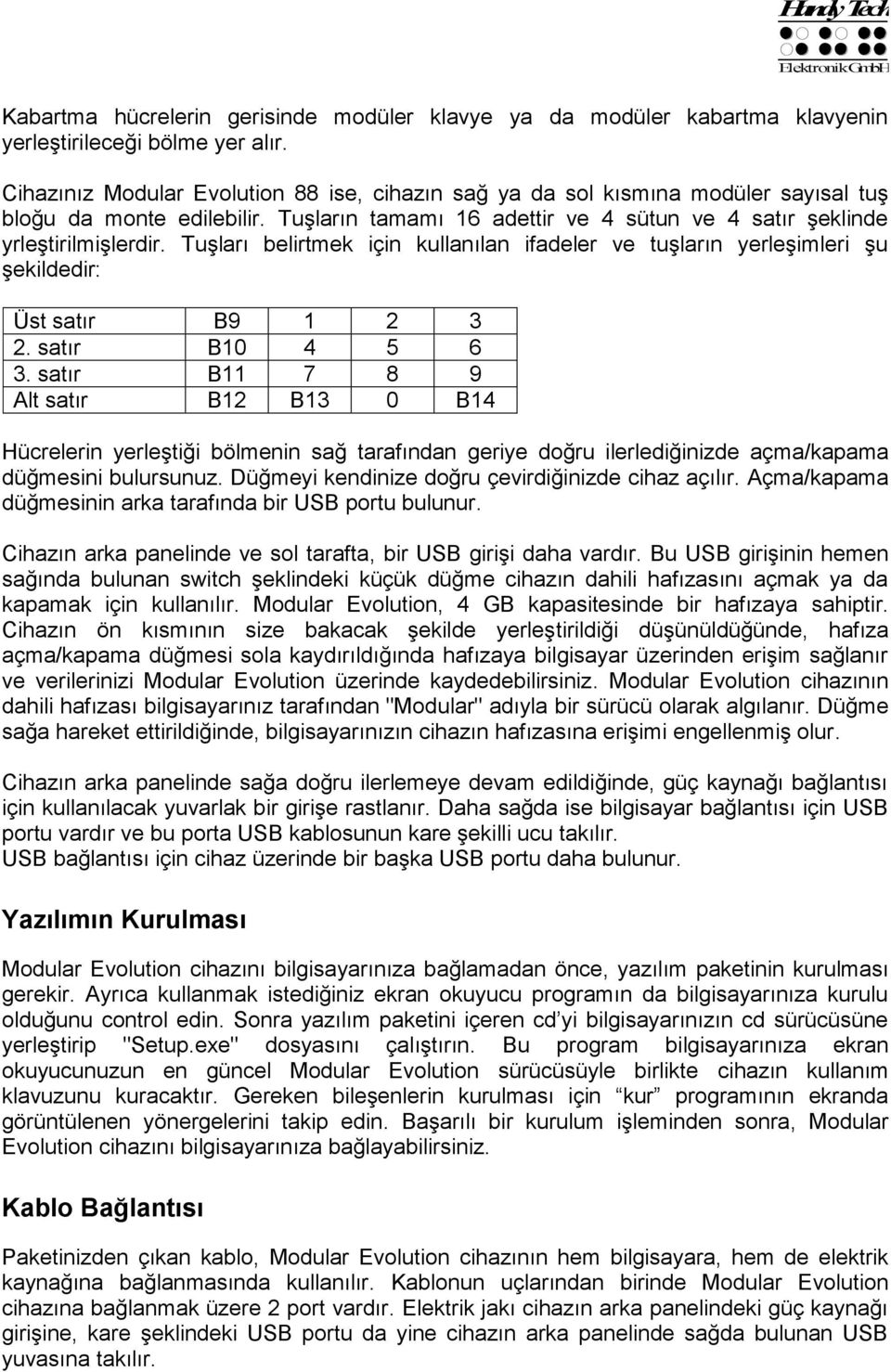 Tuşları belirtmek için kullanılan ifadeler ve tuşların yerleşimleri şu şekildedir: Üst satır B9 1 2 3 2. satır B10 4 5 6 3.