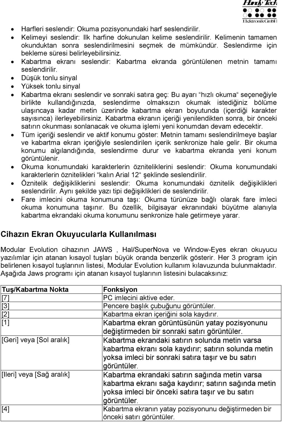 Düşük tonlu sinyal Yüksek tonlu sinyal Kabartma ekranı seslendir ve sonraki satıra geç: Bu ayarı hızlı okuma seçeneğiyle birlikte kullandığınızda, seslendirme olmaksızın okumak istediğiniz bölüme