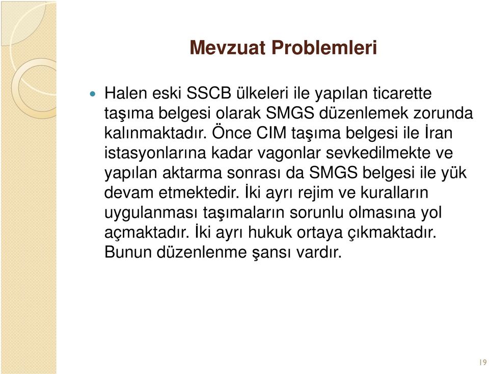 Önce CIM taşıma belgesi ile İran istasyonlarına kadar vagonlar sevkedilmekte ve yapılan aktarma sonrası da