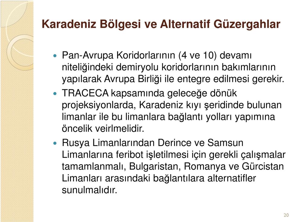 TRACECA kapsamında geleceğe dönük projeksiyonlarda, Karadeniz kıyı şeridinde bulunan limanlar ile bu limanlara bağlantı yolları yapımına