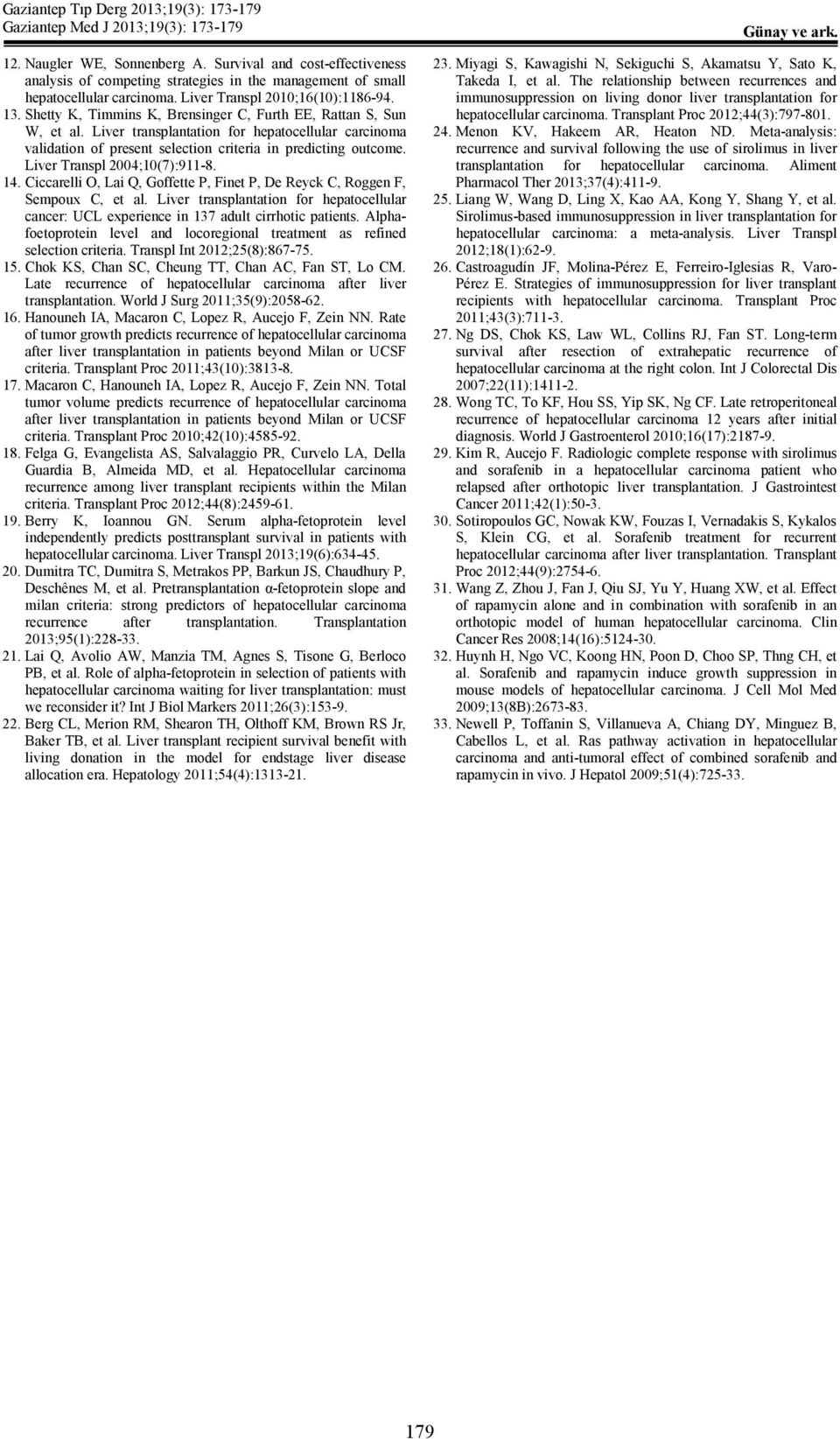 Liver Transpl 2004;10(7):911-8. 14. Ciccarelli O, Lai Q, Goffette P, Finet P, De Reyck C, Roggen F, Sempoux C, et al.