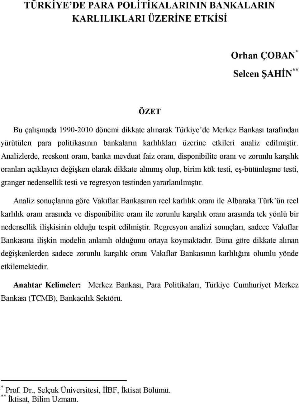 Analizlerde, reeskont oranı, banka mevduat faiz oranı, disponibilite oranı ve zorunlu karşılık oranları açıklayıcı değişken olarak dikkate alınmış olup, birim kök testi, eş-bütünleşme testi, granger