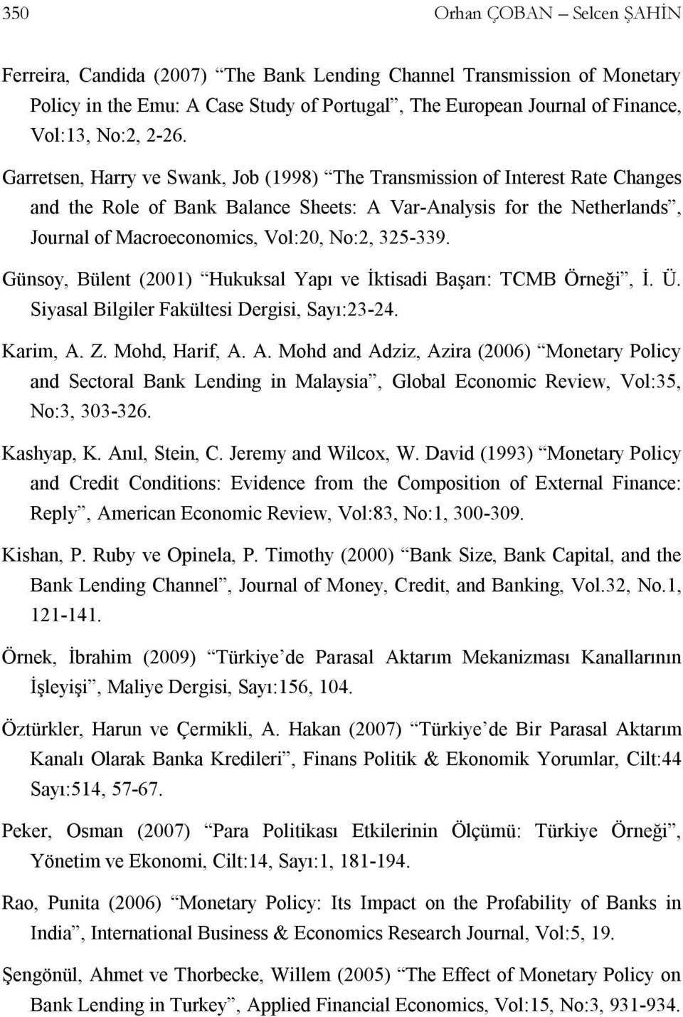 325-339. Günsoy, Bülent (2001) Hukuksal Yapı ve İktisadi Başarı: TCMB Örneği, İ. Ü. Siyasal Bilgiler Fakültesi Dergisi, Sayı:23-24. Karim, A.