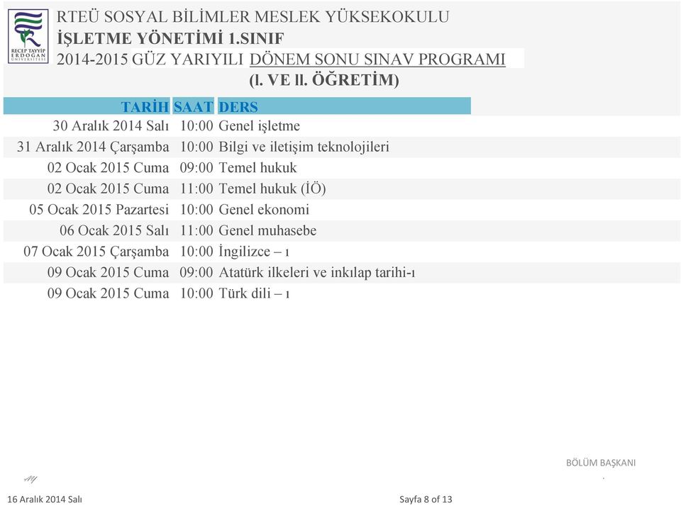 Pazartesi 10:00 Genel ekonomi 06 Ocak 2015 Salı 11:00 Genel muhasebe 07 Ocak 2015 Çarşamba 10:00 İngilizce ı 09 Ocak