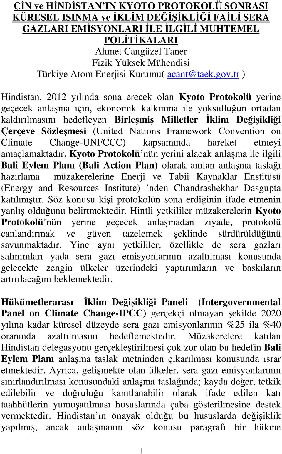 tr ) Hindistan, 2012 yılında sona erecek olan Kyoto Protokolü yerine geçecek anlaşma için, ekonomik kalkınma ile yoksulluğun ortadan kaldırılmasını hedefleyen Birleşmiş Milletler Đklim Değişikliği