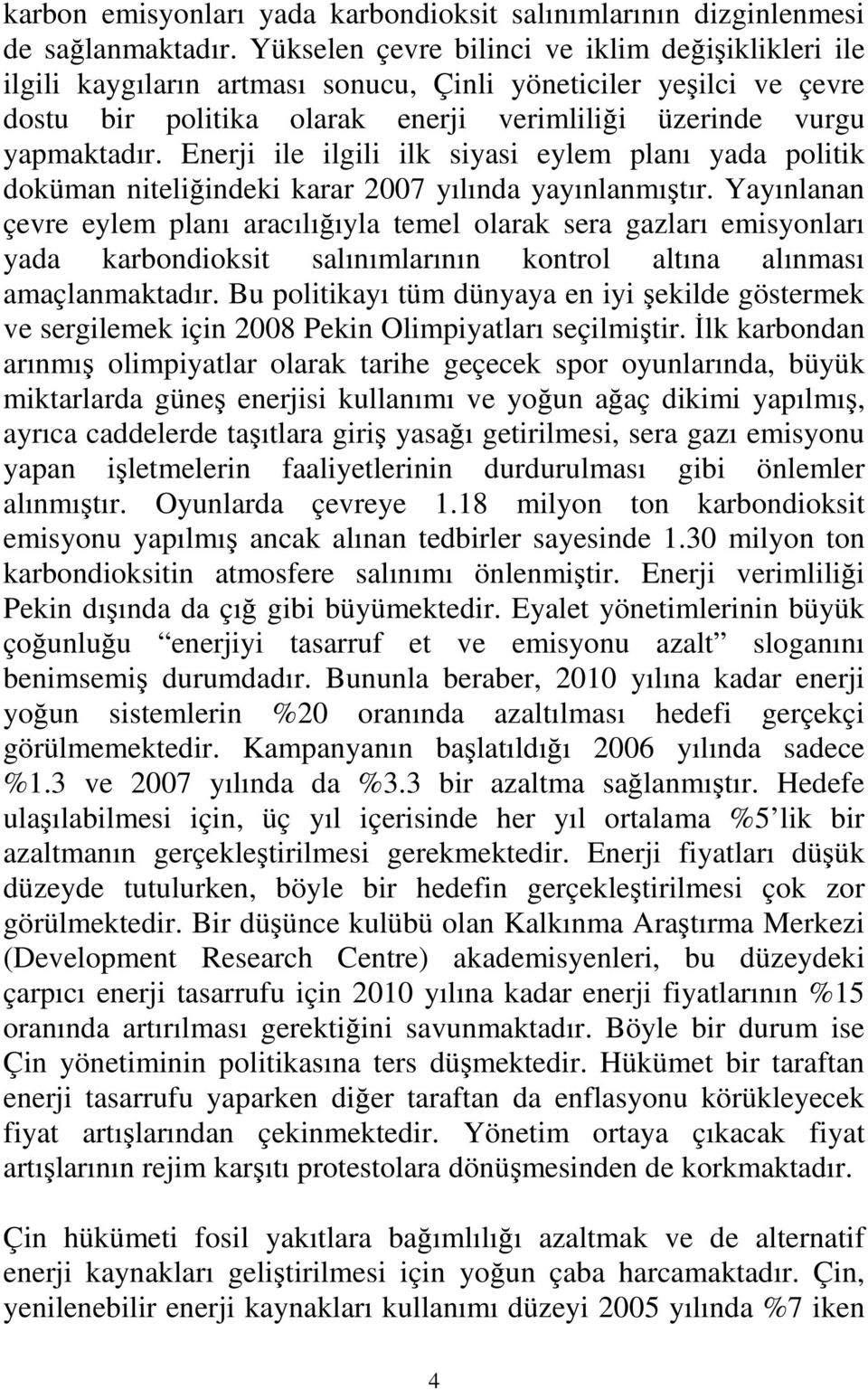 Enerji ile ilgili ilk siyasi eylem planı yada politik doküman niteliğindeki karar 2007 yılında yayınlanmıştır.