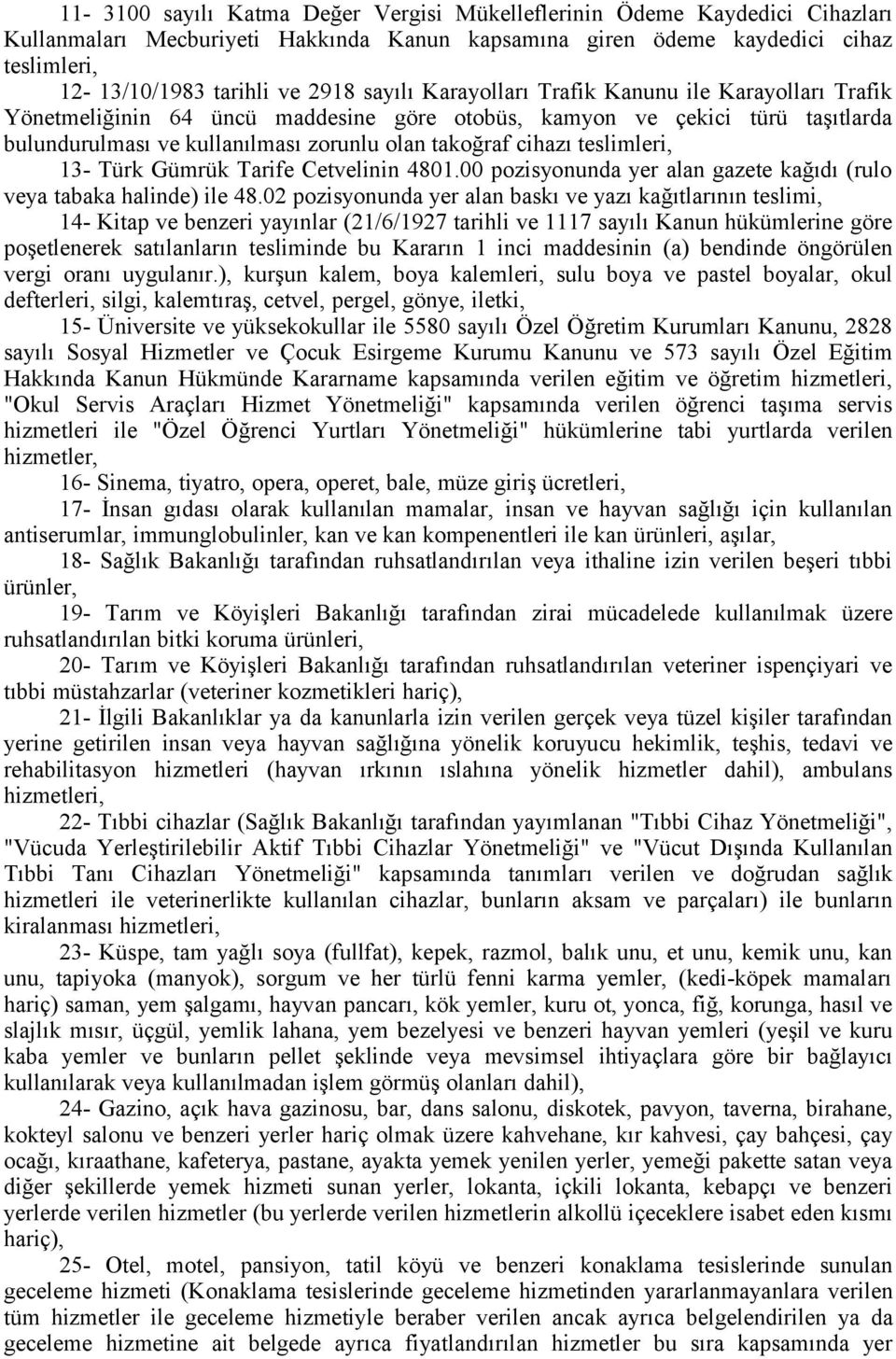 teslimleri, 13- Türk Gümrük Tarife Cetvelinin 4801.00 pozisyonunda yer alan gazete kağıdı (rulo veya tabaka halinde) ile 48.