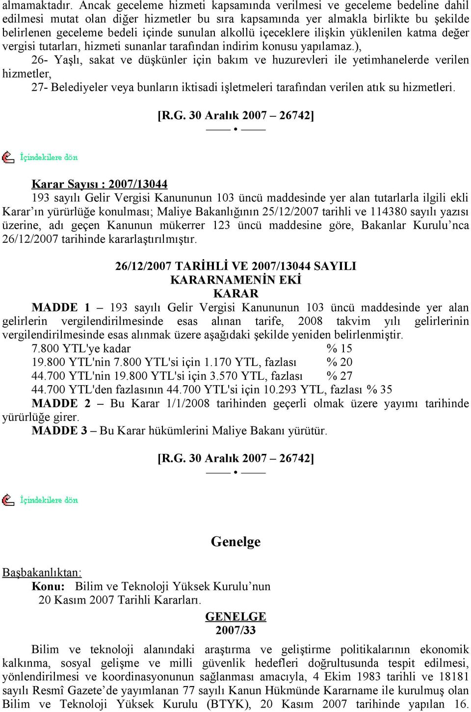 alkollü içeceklere ilişkin yüklenilen katma değer vergisi tutarları, hizmeti sunanlar tarafından indirim konusu yapılamaz.