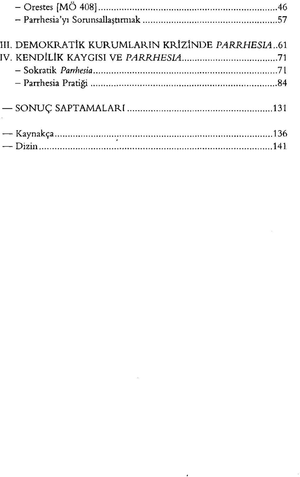 K E N D İL İK K A Y G ISI V E P A R R H E S IA... 71 Sokratik Parrhesia.