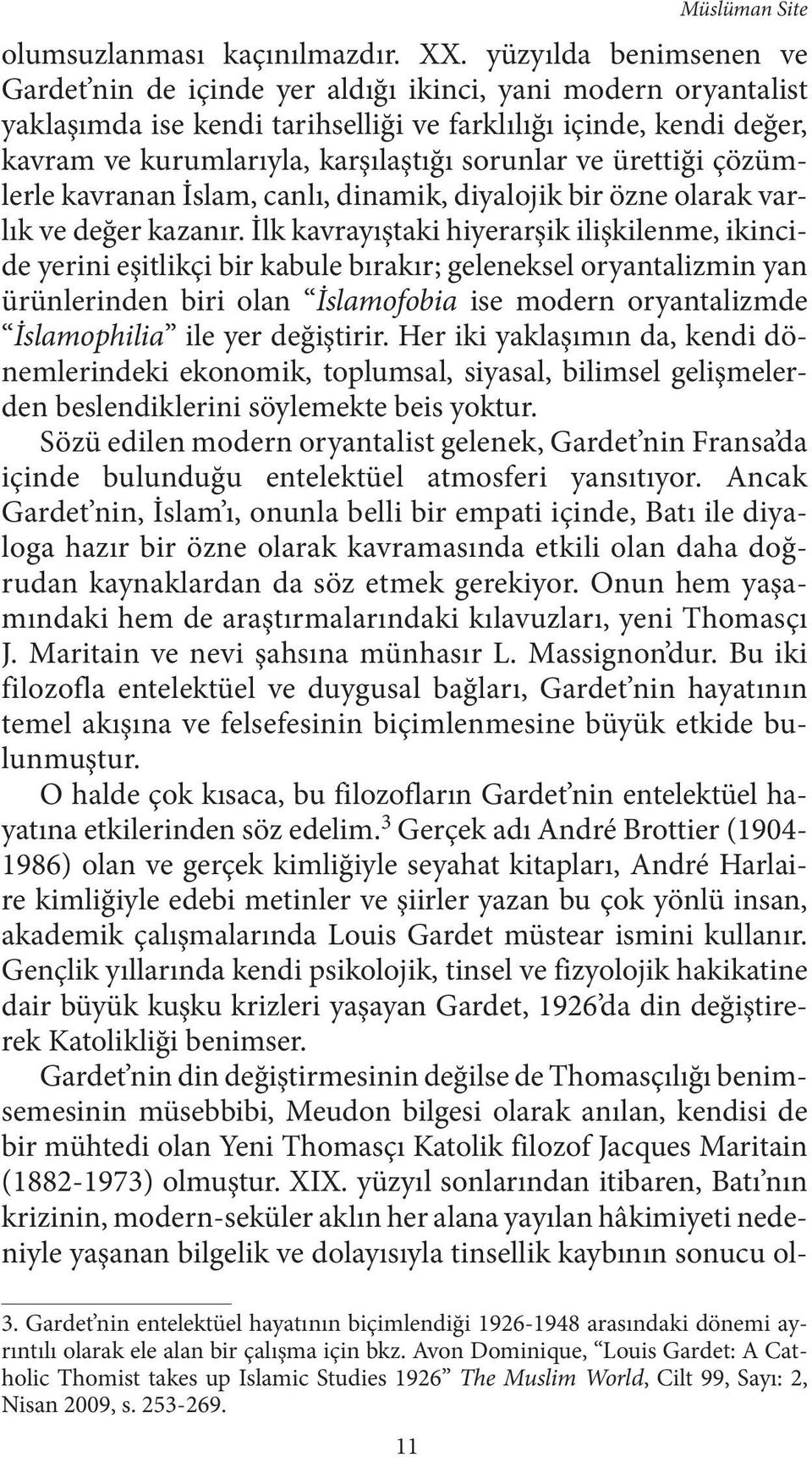 sorunlar ve ürettiği çözümlerle kavranan İslam, canlı, dinamik, diyalojik bir özne olarak varlık ve değer kazanır.