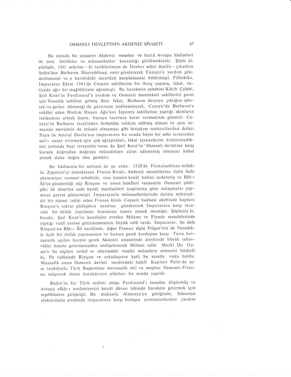 karqtlamastnr biidirmiqti. Filhakika, imparator Ekim 1541'de Cezayir sahillerine bir ihrae yapmlg' fakat, neticede a[rr bir ma!l0biyete u[ramrqtr.