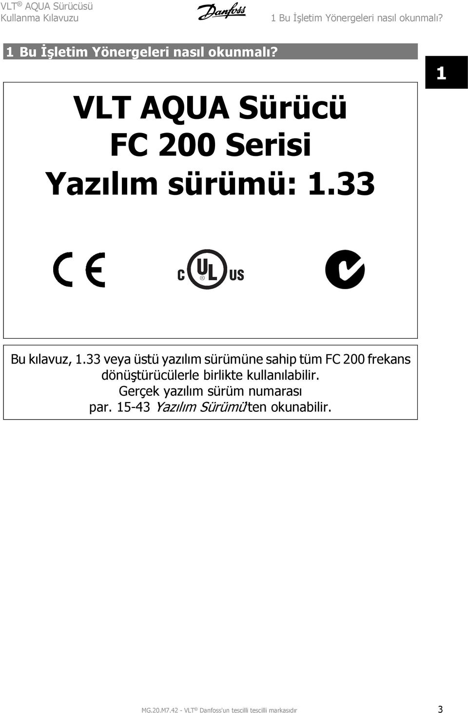 33 veya üstü yazılım sürümüne sahip tüm FC 200 frekans dönüştürücülerle birlikte kullanılabilir.