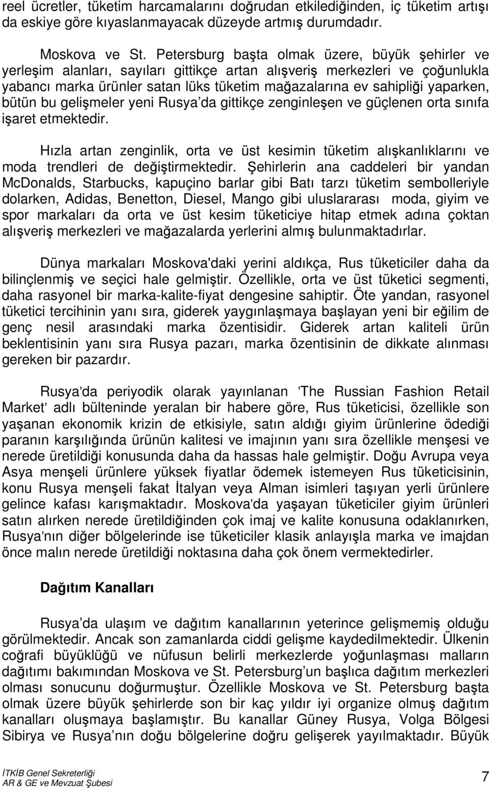 yaparken, bütün bu gelişmeler yeni Rusya da gittikçe zenginleşen ve güçlenen orta sınıfa işaret etmektedir.