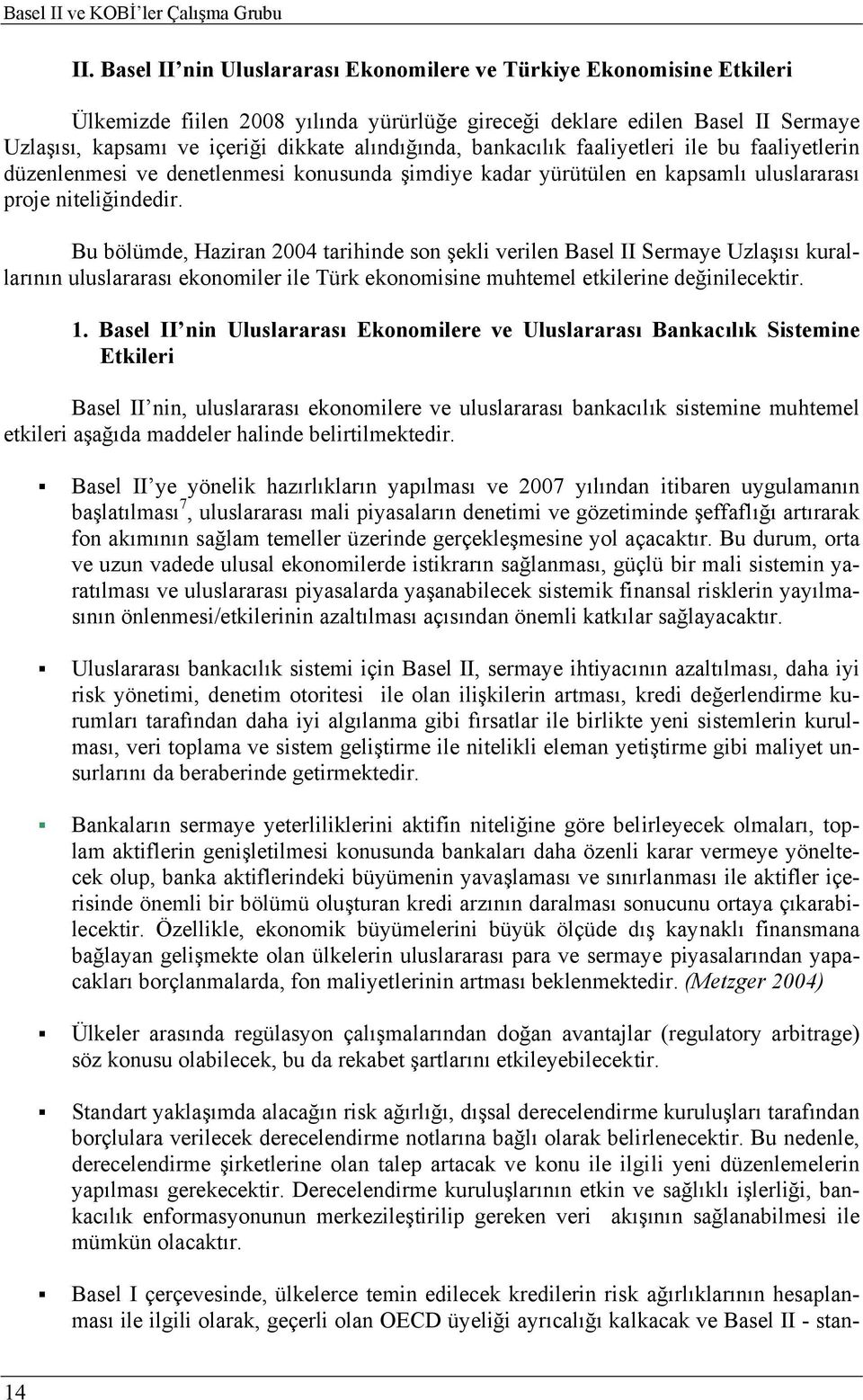 alındığında, bankacılık faaliyetleri ile bu faaliyetlerin düzenlenmesi ve denetlenmesi konusunda şimdiye kadar yürütülen en kapsamlı uluslararası proje niteliğindedir.