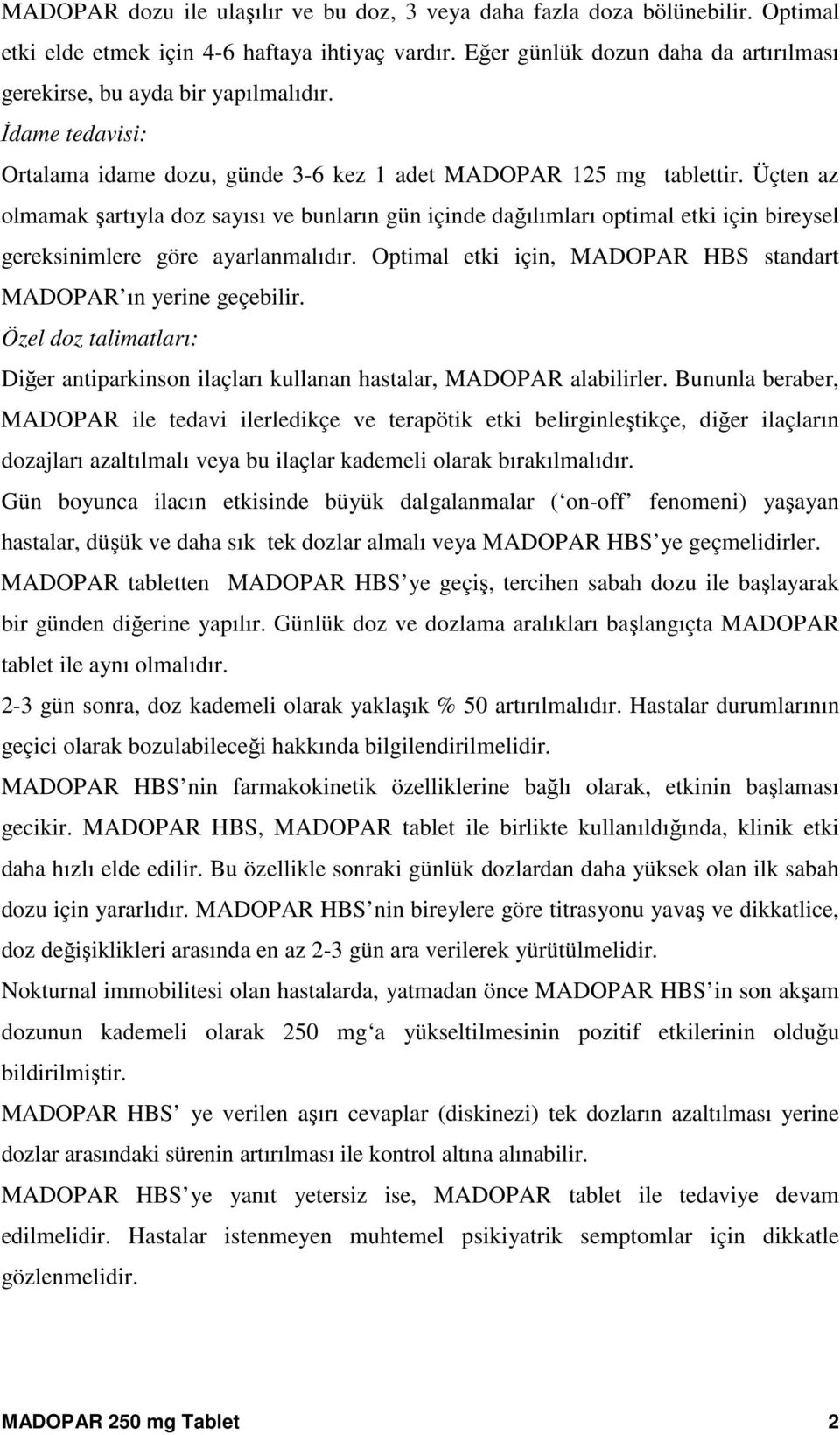 Üçten az olmamak şartıyla doz sayısı ve bunların gün içinde dağılımları optimal etki için bireysel gereksinimlere göre ayarlanmalıdır.