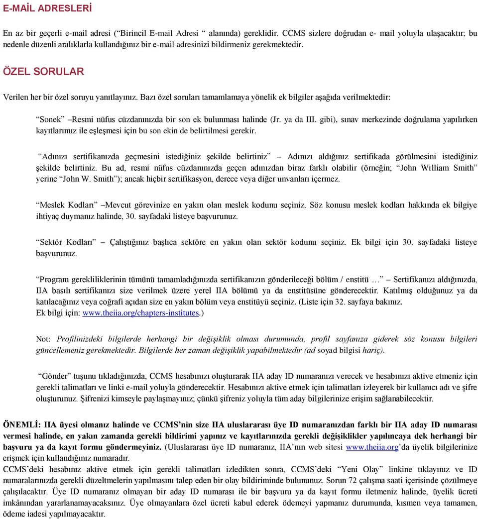 Bazı özel soruları tamamlamaya yönelik ek bilgiler aģağıda verilmektedir: Sonek Resmi nüfus cüzdanınızda bir son ek bulunması halinde (Jr. ya da III.