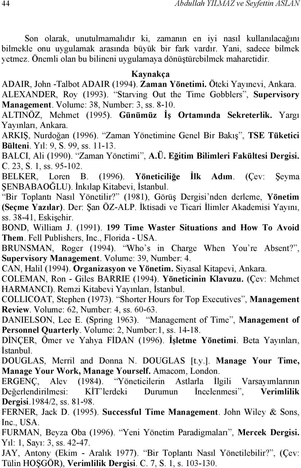 Starving Out the Time Gobblers, Supervisory Management. Volume: 38, Number: 3, ss. 8-10. ALTINÖZ, Mehmet (1995). Günümüz İş Ortamında Sekreterlik. Yargı Yayınları, Ankara. ARKIŞ, Nurdoğan (1996).