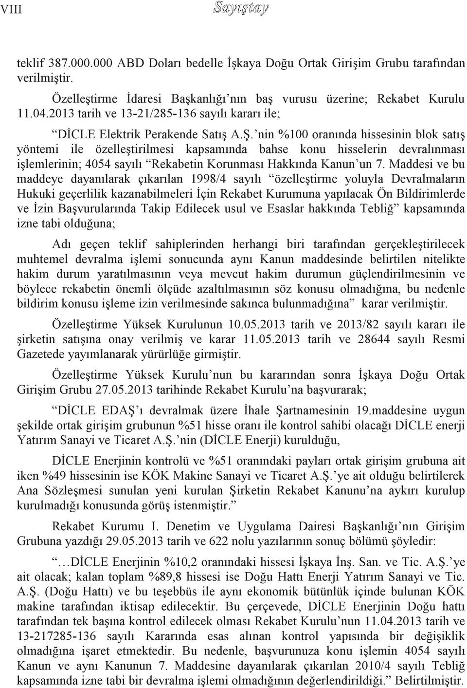 nin %100 oranında hissesinin blok satıģ yöntemi ile özelleģtirilmesi kapsamında bahse konu hisselerin devralınması iģlemlerinin; 4054 sayılı Rekabetin Korunması Hakkında Kanun un 7.