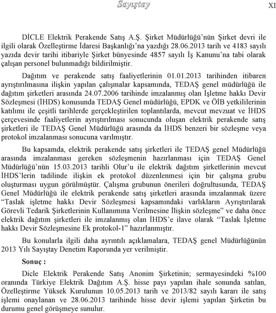 Dağıtım ve perakende satıģ faaliyetlerinin 01.01.2013 tarihinden itibaren ayrıģtırılmasına iliģkin yapılan çalıģmalar kapsamında, TEDAġ genel müdürlüğü ile dağıtım Ģirketleri arasında 24.07.