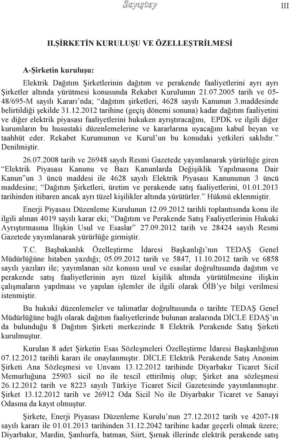 2005 tarih ve 05-48/695-M sayılı Kararı nda; dağıtım Ģirketleri, 4628 sayılı Kanunun 3.maddesinde belirtildiği Ģekilde 31.12.