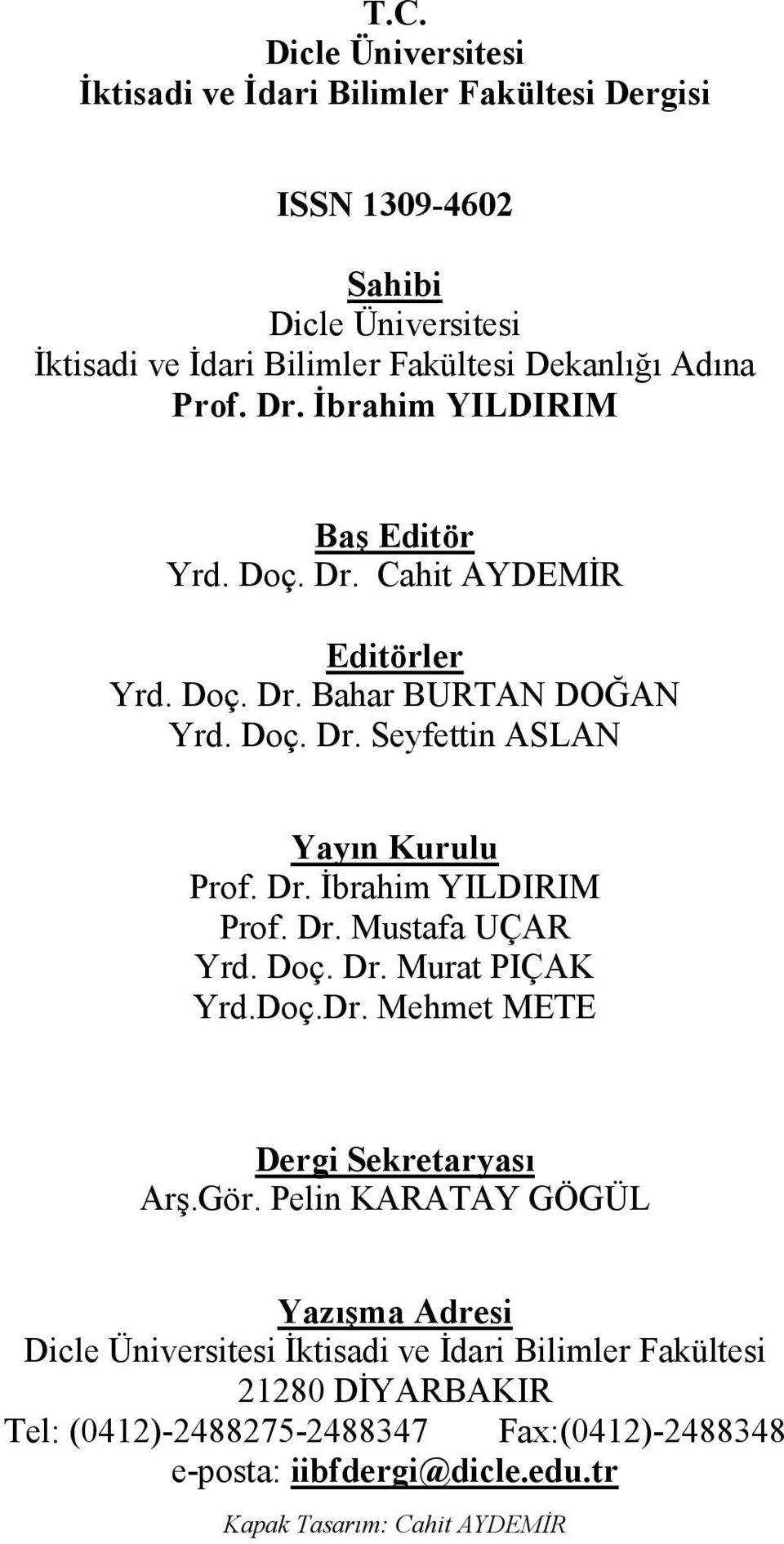 Dr. Mustafa UÇAR Yrd. Doç. Dr. Murat PIÇAK Yrd.Doç.Dr. Mehmet METE Dergi Sekretaryası Arş.Gör.