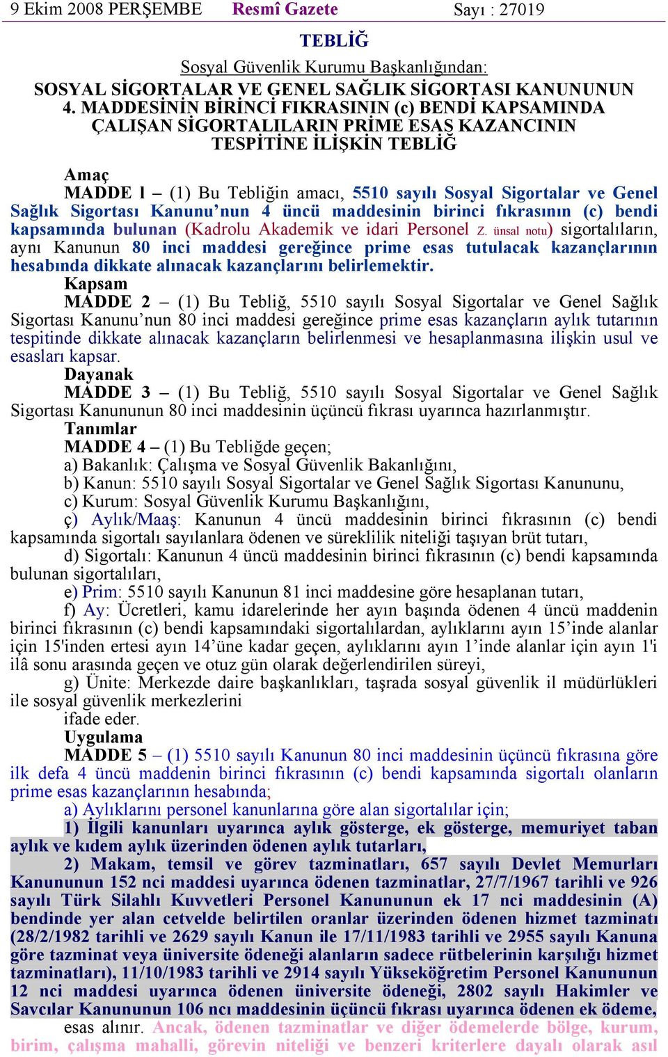 Sağlık Sigortası Kanunu nun 4 üncü maddesinin birinci fıkrasının (c) bendi kapsamında bulunan (Kadrolu Akademik ve idari Personel Z.