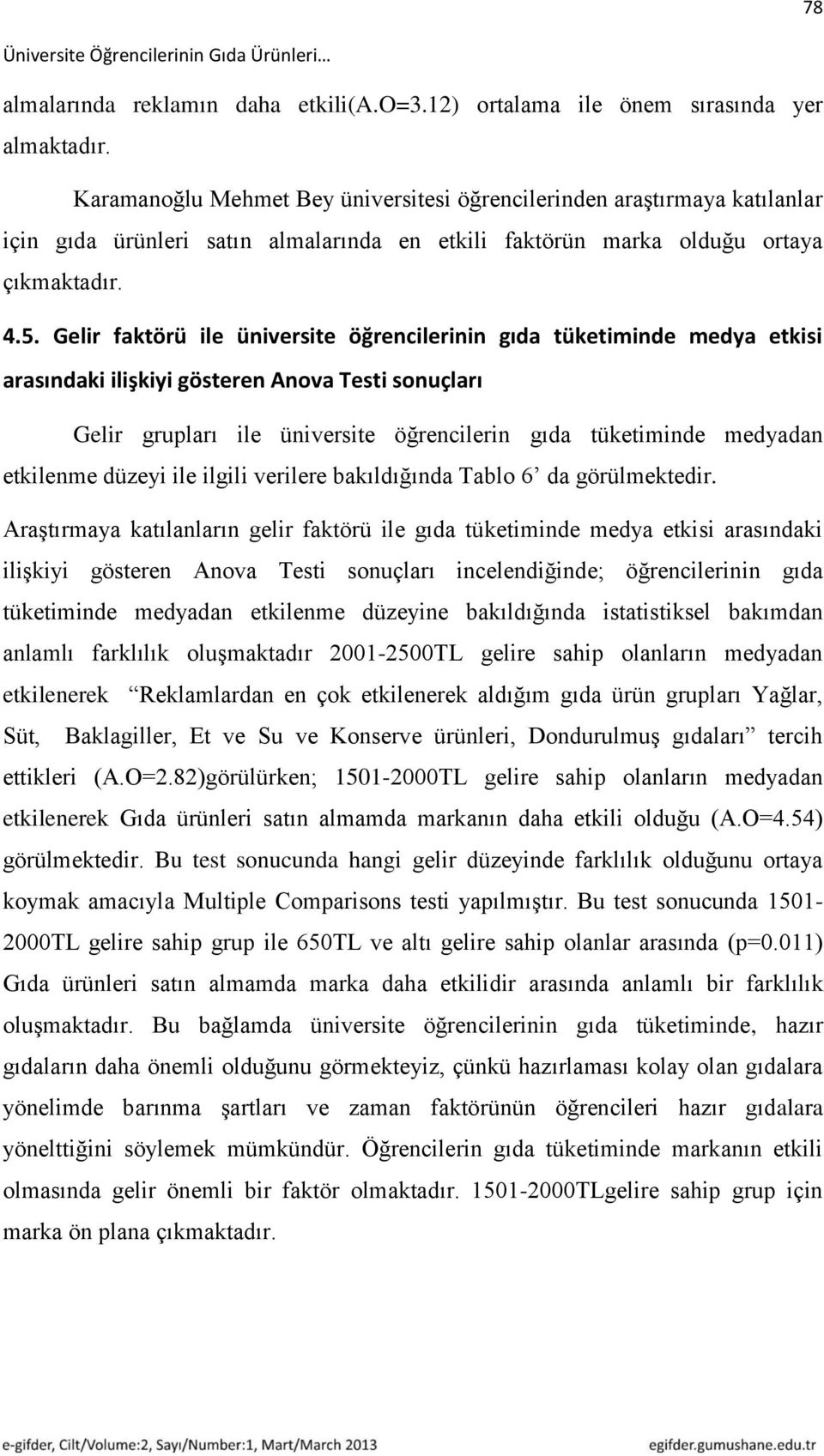 Gelir faktörü ile üniversite öğrencilerinin gıda tüketiminde medya etkisi arasındaki ilişkiyi gösteren Anova Testi sonuçları Gelir grupları ile üniversite öğrencilerin gıda tüketiminde medyadan