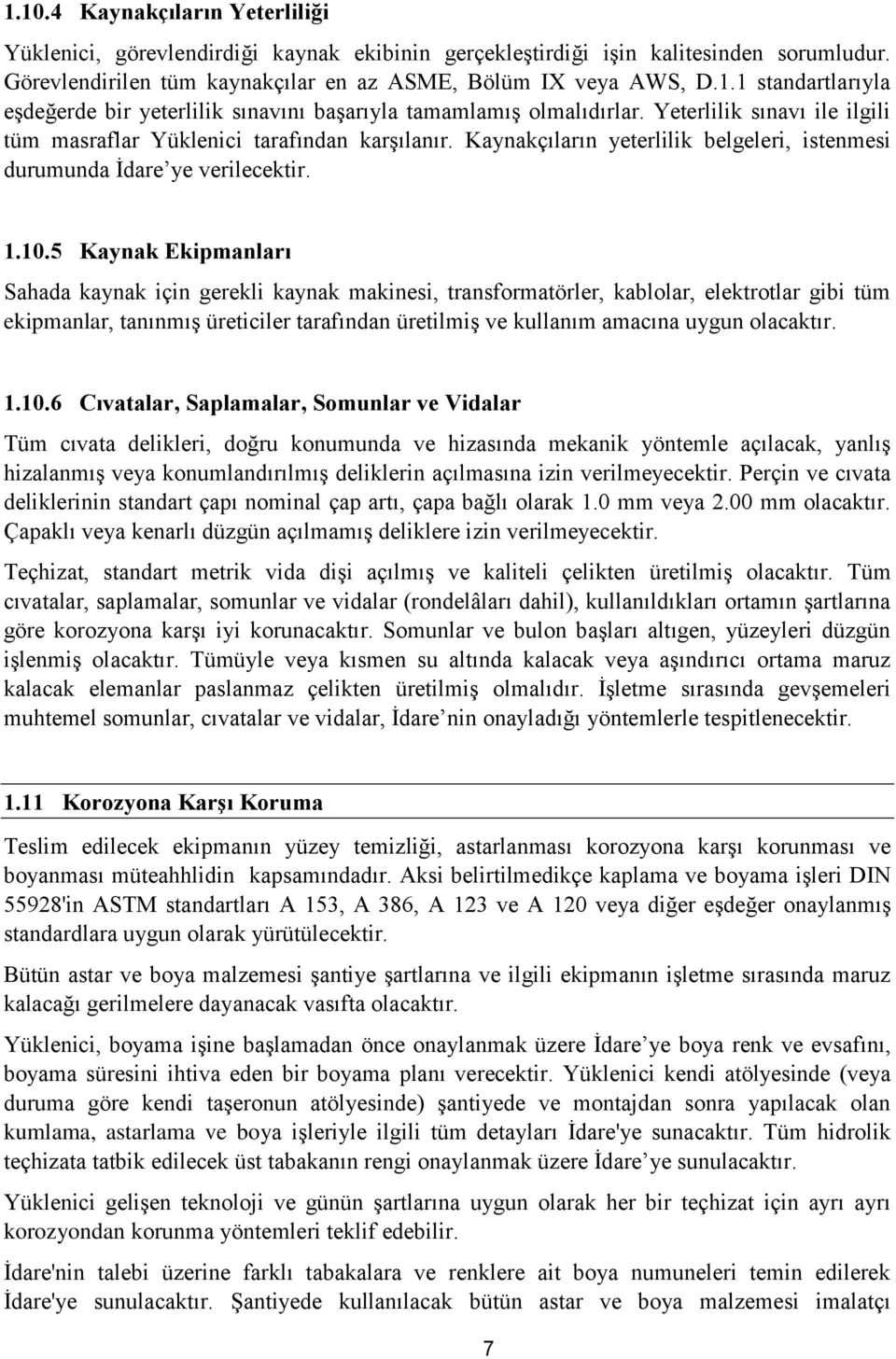 5 Kaynak Ekipmanları Sahada kaynak için gerekli kaynak makinesi, transformatörler, kablolar, elektrotlar gibi tüm ekipmanlar, tanınmış üreticiler tarafından üretilmiş ve kullanım amacına uygun