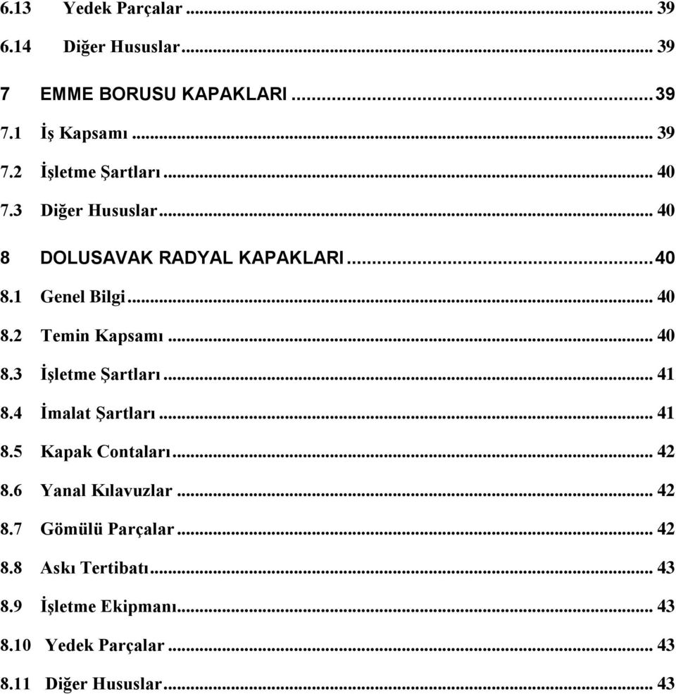 .. 41 8.4 İmalat Şartları... 41 8.5 Kapak Contaları... 42 8.6 Yanal Kılavuzlar... 42 8.7 Gömülü Parçalar... 42 8.8 Askı Tertibatı.