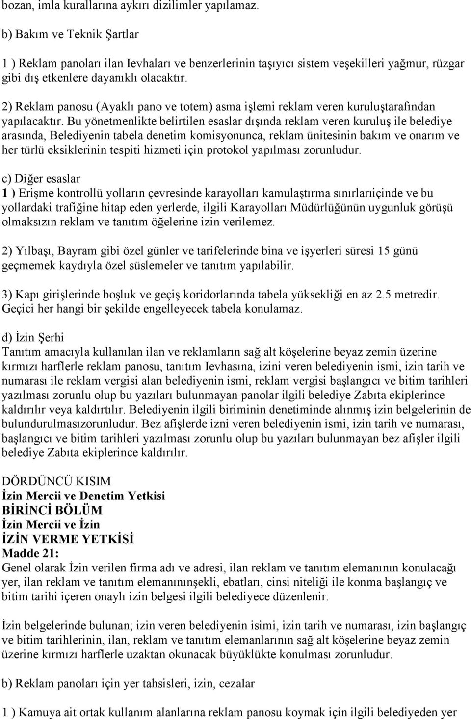 2) Reklam panosu (Ayaklı pano ve totem) asma işlemi reklam veren kuruluştarafından yapılacaktır.