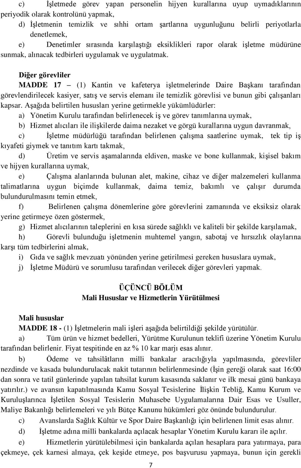 Diğer görevliler MADDE 17 (1) Kantin ve kafeterya işletmelerinde Daire Başkanı tarafından görevlendirilecek kasiyer, satış ve servis elemanı ile temizlik görevlisi ve bunun gibi çalışanları kapsar.