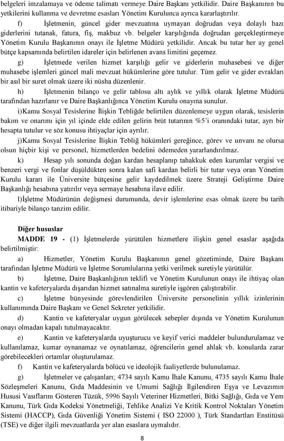 belgeler karşılığında doğrudan gerçekleştirmeye Yönetim Kurulu Başkanının onayı ile İşletme Müdürü yetkilidir.