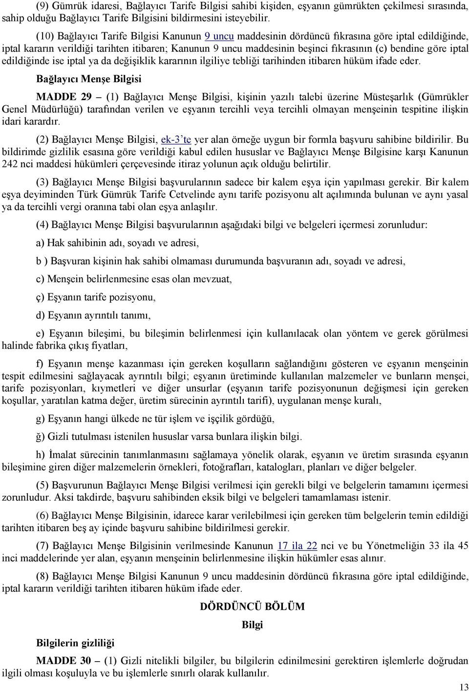 göre iptal edildiğinde ise iptal ya da değişiklik kararının ilgiliye tebliği tarihinden itibaren hüküm ifade eder.