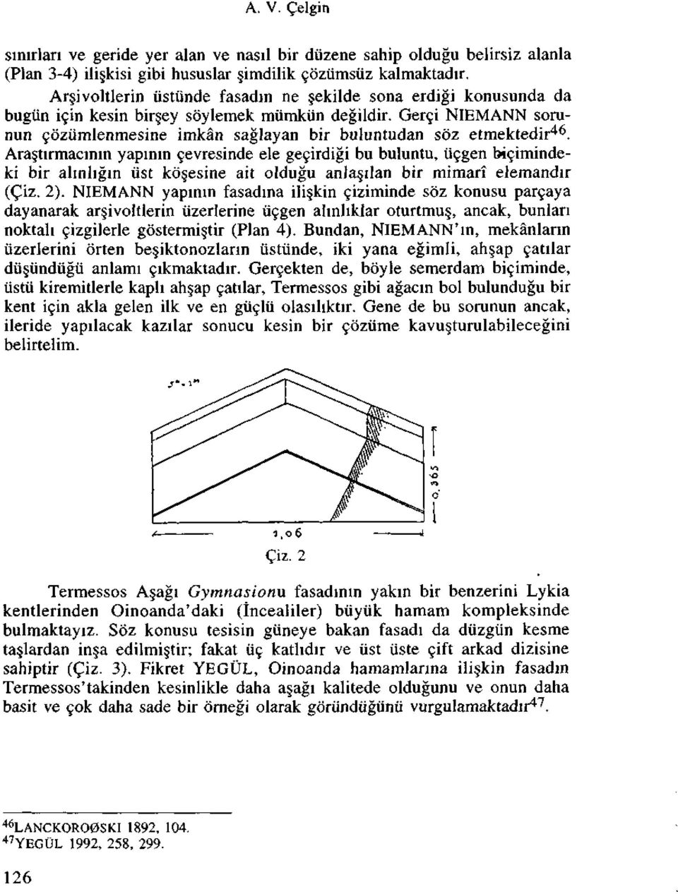 i NIEMANN sorunun goziimlenmesine imkan saglayan bir buluntudan soz etmektedir 46.