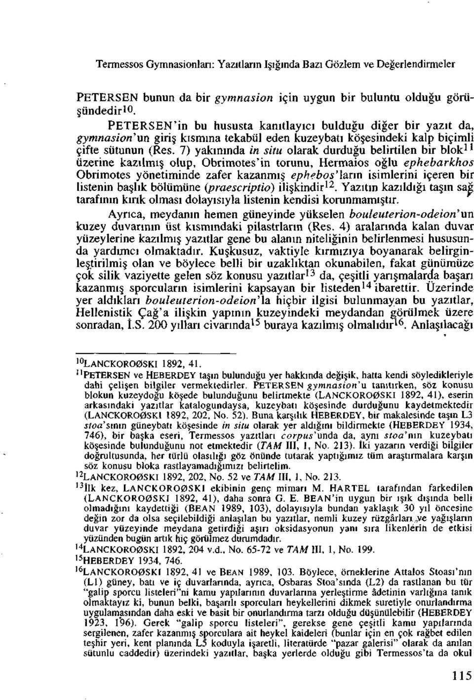 7) yakininda in situ olarak durdugu belirtilen bir blok 1 * iizerine kazilmi olup, Obrimotes'in torunu, Hermaios oglu ephebarkhos Obrimotes yonetiminde zafer kazanmi ephebos'lann isimlerini iceren