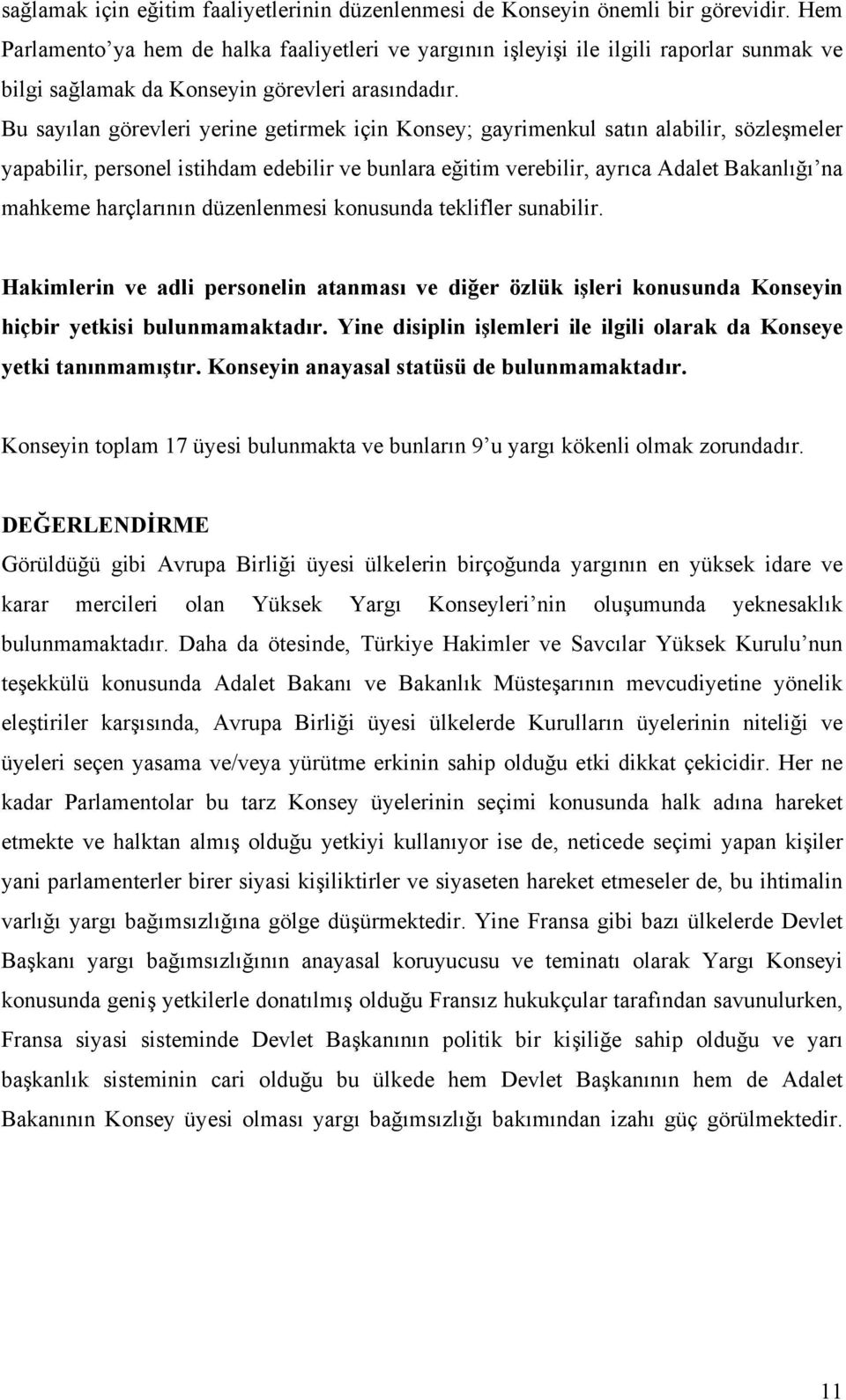 Bu sayılan görevleri yerine getirmek için Konsey; gayrimenkul satın alabilir, sözleşmeler yapabilir, personel istihdam edebilir ve bunlara eğitim verebilir, ayrıca Adalet Bakanlığı na mahkeme