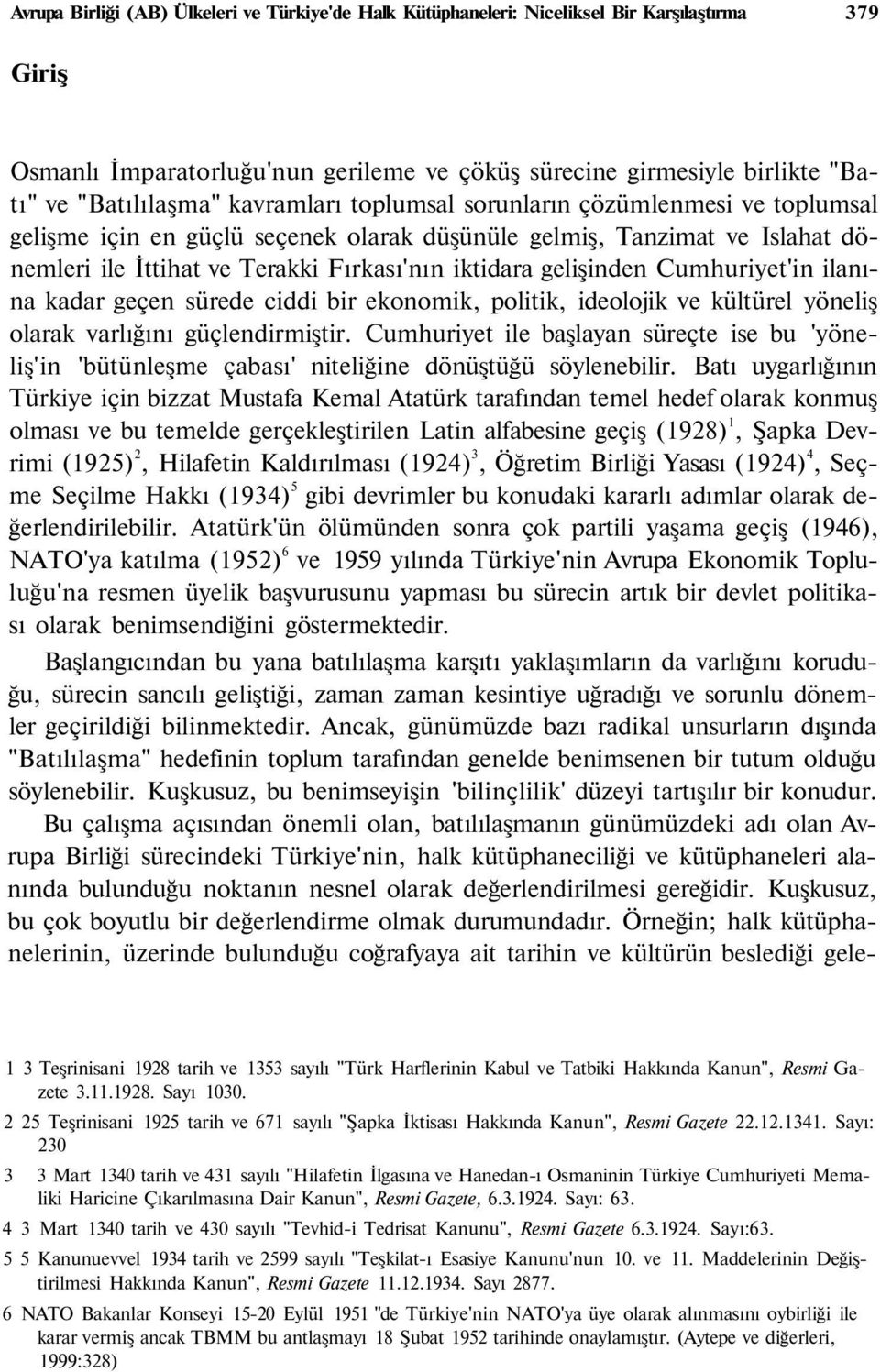 Cumhuriyet'in ilanına kadar geçen sürede ciddi bir ekonomik, politik, ideolojik ve kültürel yöneliş olarak varlığını güçlendirmiştir.