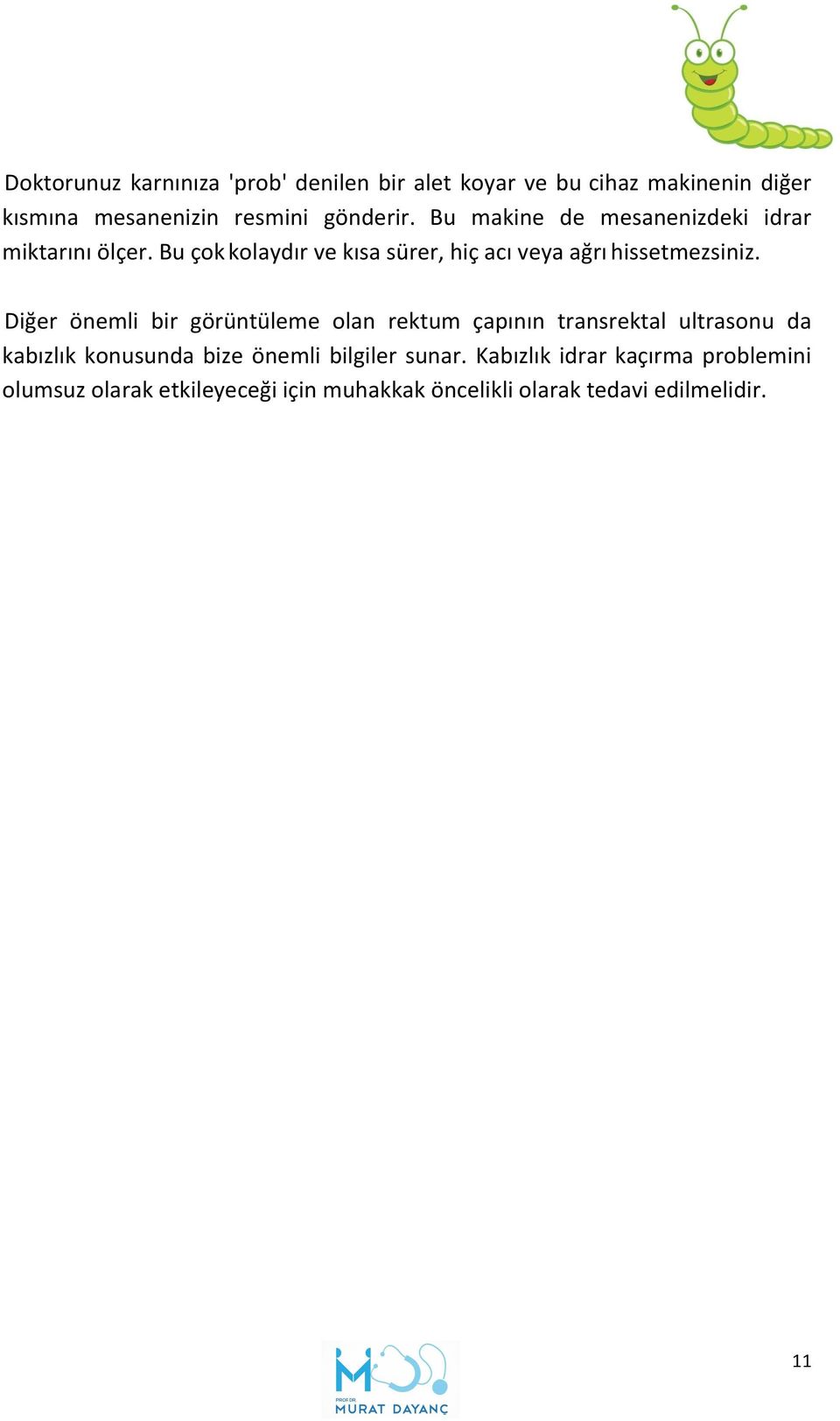 Diğer önemli bir görüntüleme olan rektum çapının transrektal ultrasonu da kabızlık konusunda bize önemli bilgiler