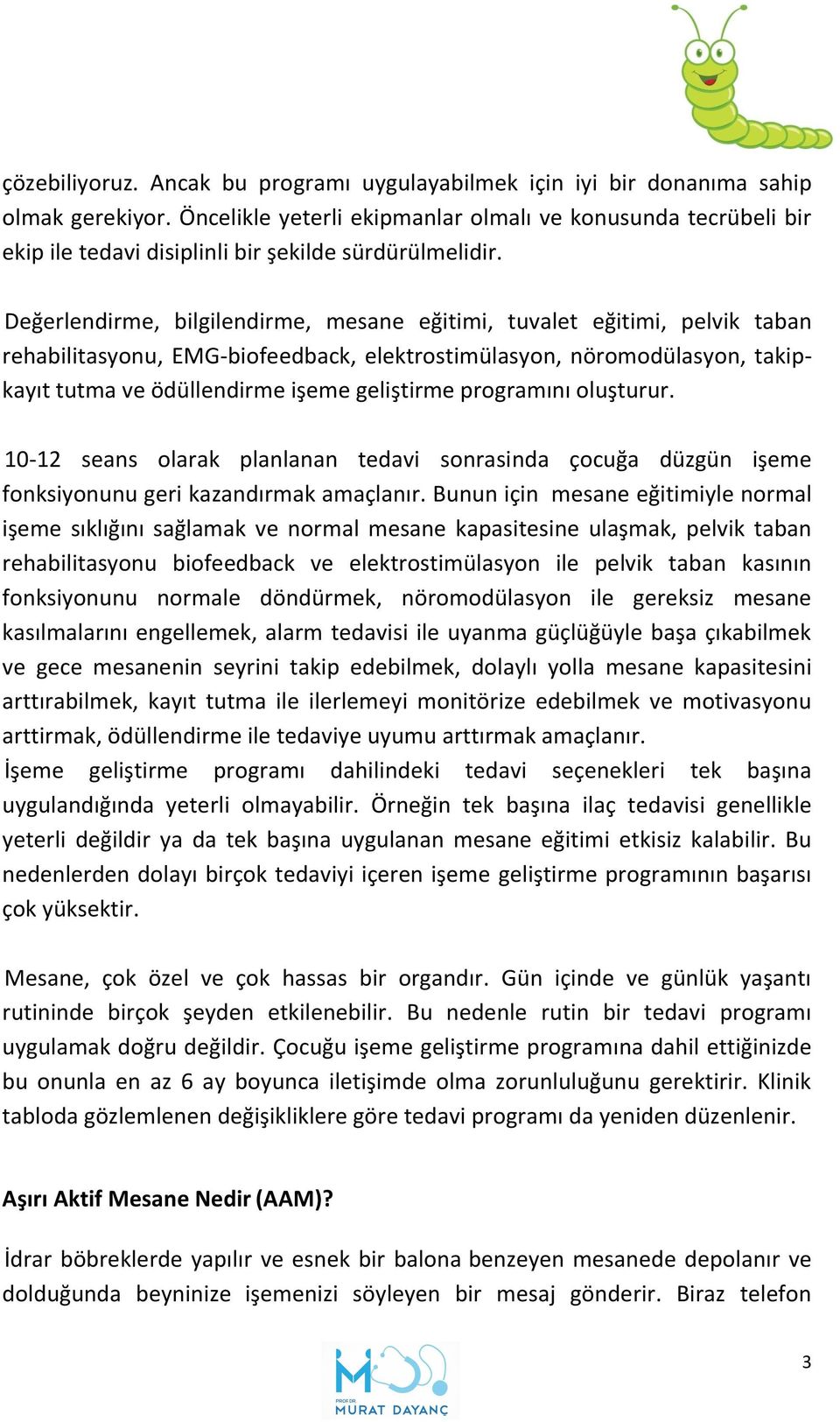 Değerlendirme, bilgilendirme, mesane eğitimi, tuvalet eğitimi, pelvik taban rehabilitasyonu, EMG-biofeedback, elektrostimülasyon, nöromodülasyon, takipkayıt tutma ve ödüllendirme işeme geliştirme