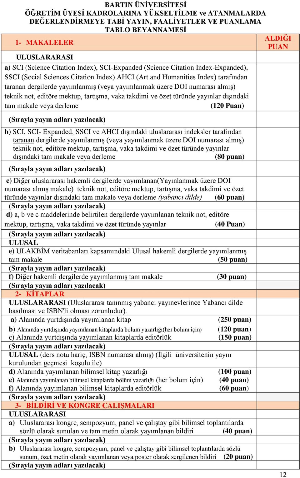 numarası almış) teknik not, editöre mektup, tartışma, vaka takdimi ve özet türünde yayınlar dışındaki tam makale veya derleme (1 Puan) b) SCI, SCI- Expanded, SSCI ve AHCI dışındaki uluslararası