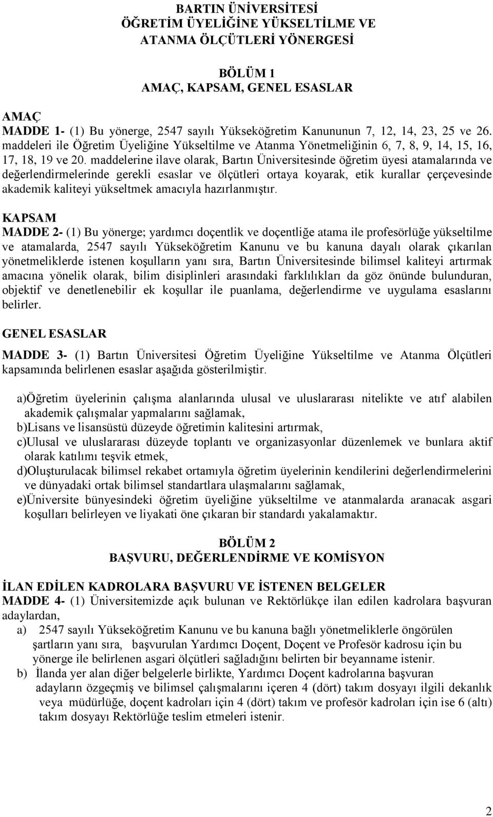 maddelerine ilave olarak, Bartın Üniversitesinde öğretim üyesi atamalarında ve değerlendirmelerinde gerekli esaslar ve ölçütleri ortaya koyarak, etik kurallar çerçevesinde akademik kaliteyi