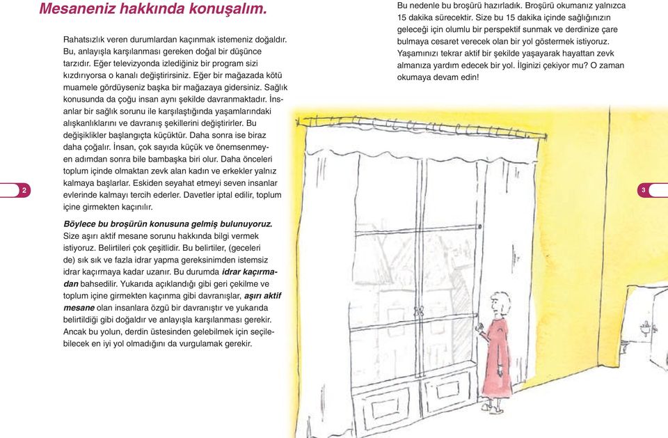 Saπlık konusunda da çoπu insan aynı µekilde davranmaktadır. nsanlar bir saπlık sorunu ile karµılaµtıπında yaµamlarındaki alıµkanlıklarını ve davranıµ µekillerini deπiµtirirler.