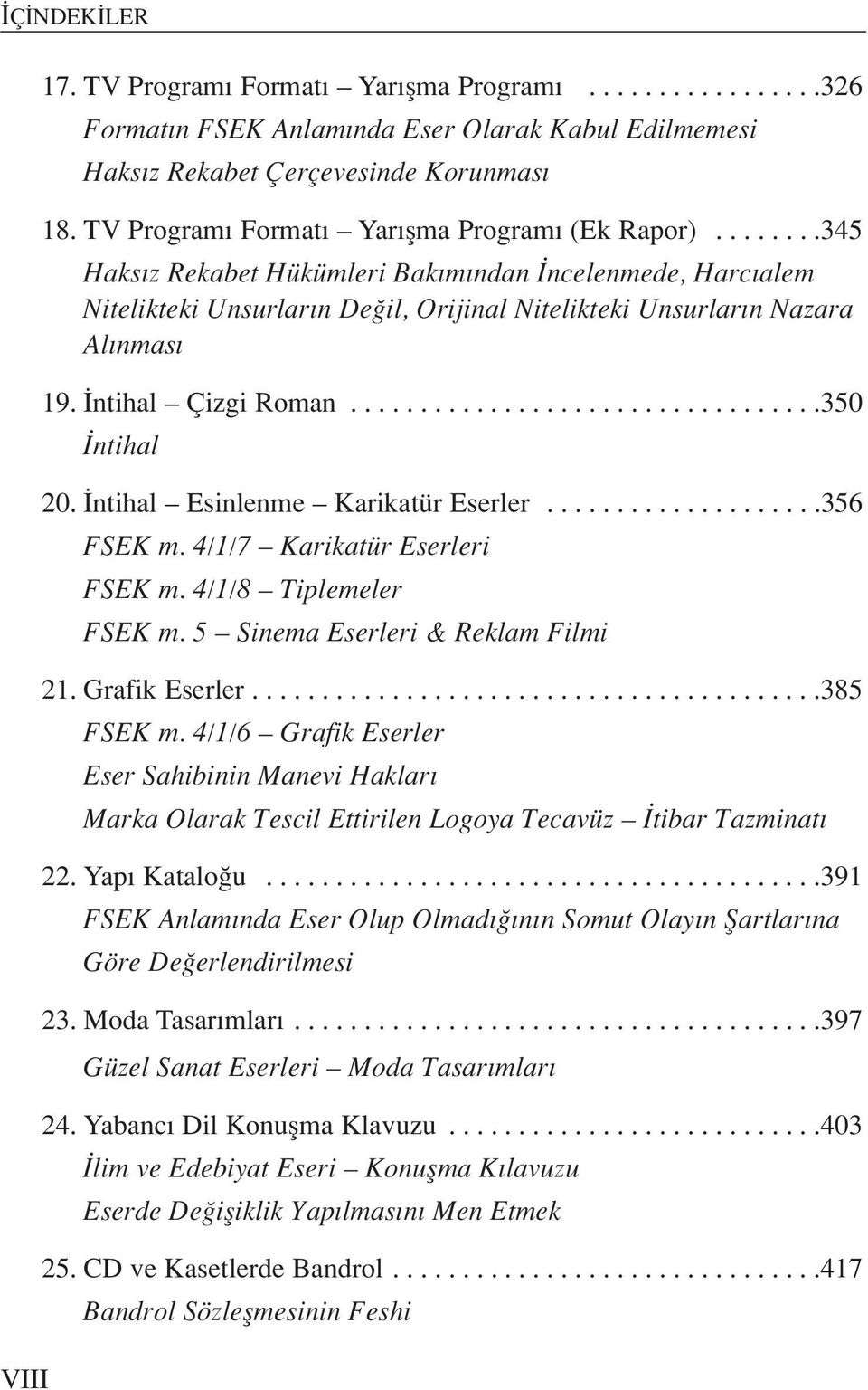 ntihal Çizgi Roman..................................350 ntihal 20. ntihal Esinlenme Karikatür Eserler....................356 FSEK m. 4/1/7 Karikatür Eserleri FSEK m. 4/1/8 Tiplemeler FSEK m.