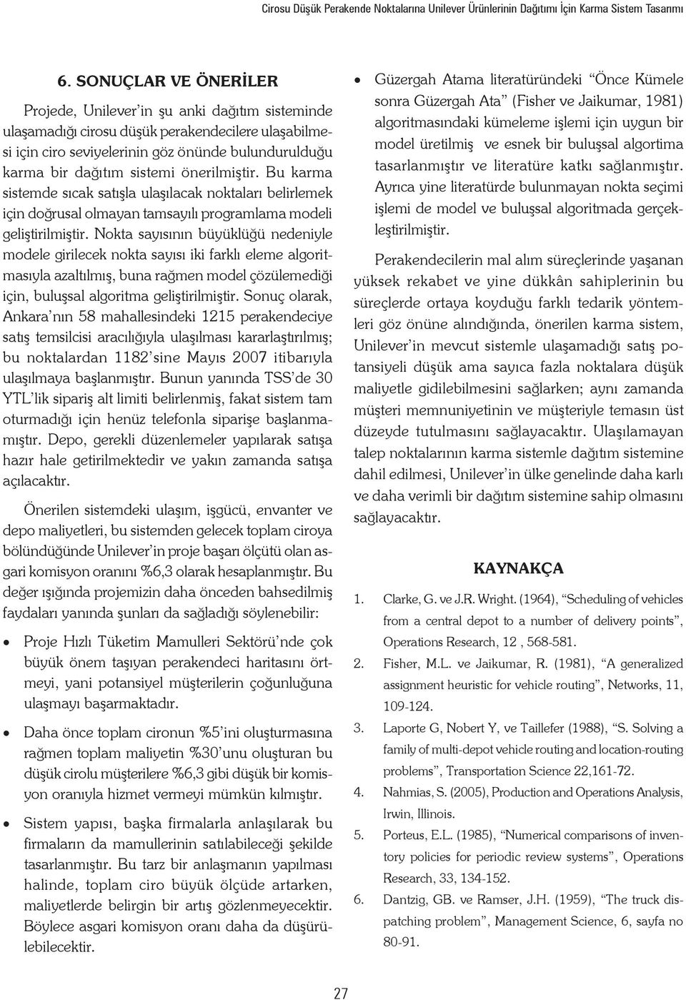 Bu karma sstemde sıcak satışla ulaşılacak oktaları belrlemek ç doğrusal olmaya tamsayılı programlama model gelştrlmştr.