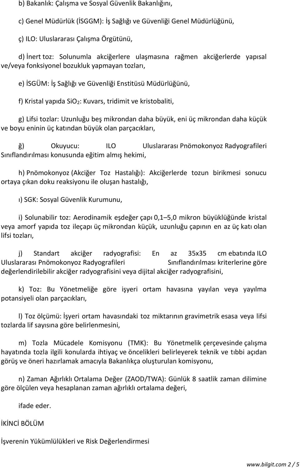 kristobaliti, g) Lifsi tozlar: Uzunluğu beş mikrondan daha büyük, eni üç mikrondan daha küçük ve boyu eninin üç katından büyük olan parçacıkları, ğ) Okuyucu: ILO Uluslararası Pnömokonyoz